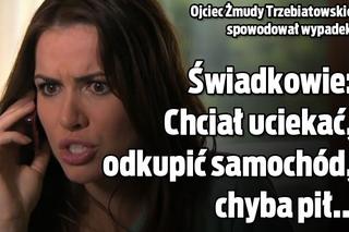 Ojciec Żmudy Trzebiatowskiej spowodował wypadek! Świadkowie: Próbował uciekać, odkupić samochód, chyba był pijany