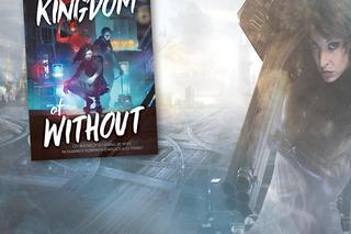 „Kingdom of Without” Andrei Tang. Cyberpunkowa powieść YA