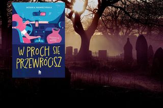 „W proch się przewrócisz” komedia funeralna Moniki Wawrzyńskiej