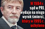 W 1984 r. sąd w PRL wydaje na niego wyrok śmierci, który w 1995 r. uchylono