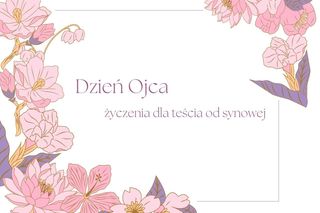 Dzień Ojca życzenia dla teścia od synowej. Wierszyki od serca i z humorem