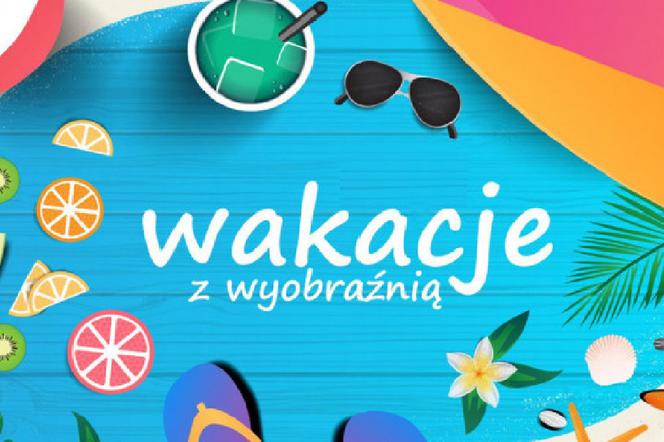 wakacje z wyobraźnią