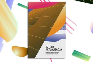 SZTUKA AKTUZALIZACJA. CO WIDAĆ W PRZESTRZENI PUBLICZNEJ WARSZAWY?