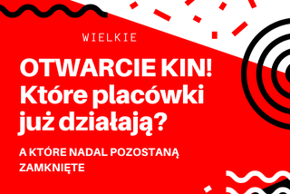 Otwarcie kin już w ten weekend! Które kina działają, na co zwrócić uwagę? 