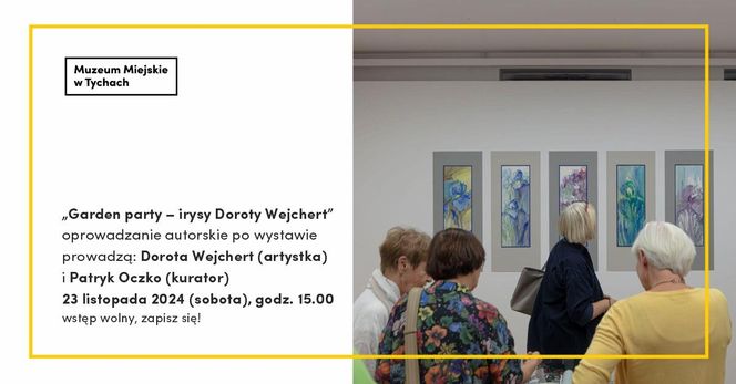 Oprowadzanie po wystawie "Garden party - irysy Doroty Wejchert" - sobota 23 listopada