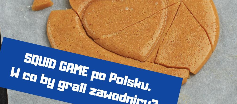 SQUID GAME po polsku. W co by grali zawodnicy? 