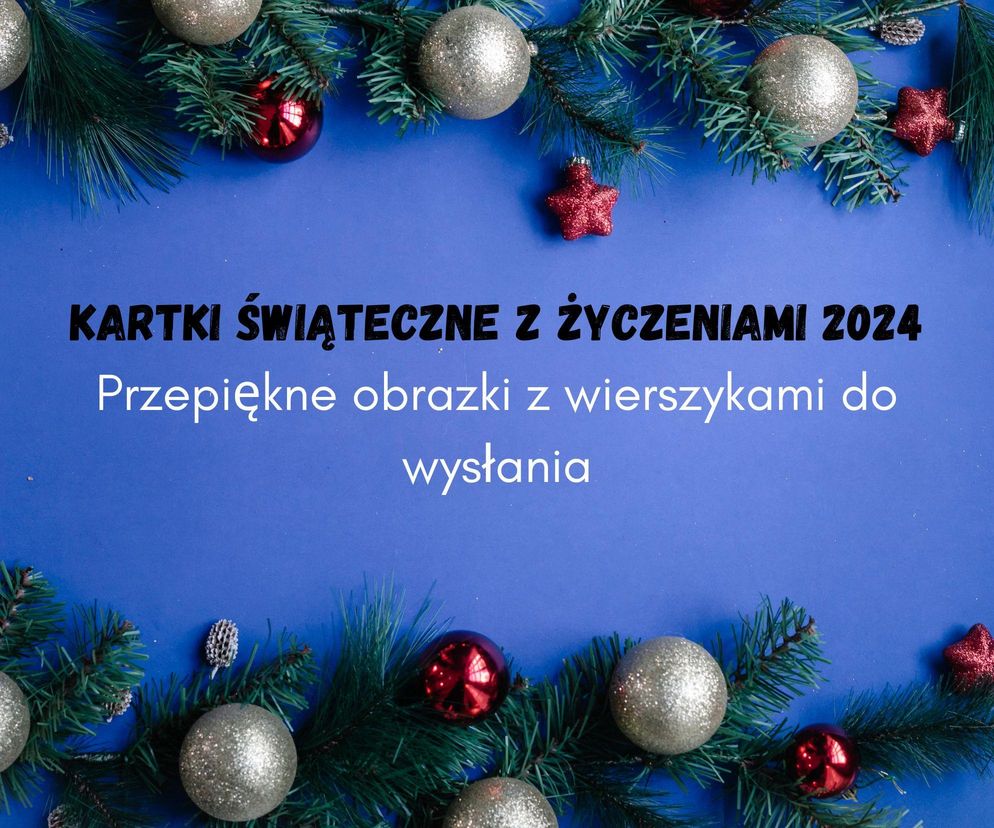 Kartki świąteczne z życzeniami 2024. PRZEPIĘKNE obrazki z wierszykami do wysłania