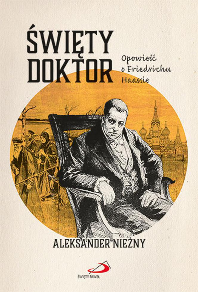 „Święty doktor. Opowieść o Friedrichu Haassie” Aleksander Nieżny