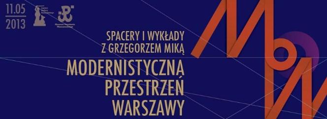 Architektura modernistyczna Warszawy. Spacery z architektem i badaczem architektury Grzegorzem Miką, maj - czerwiec 2013