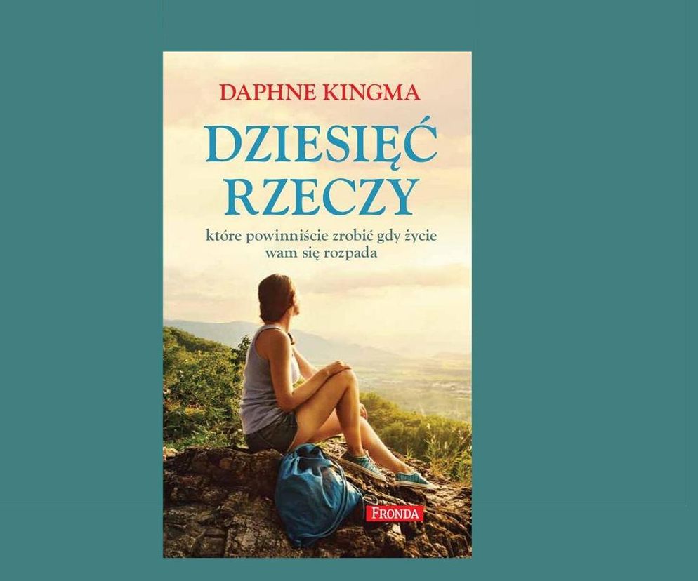 10 rzeczy, które powinniście zrobić gdy życie wam się rozpada