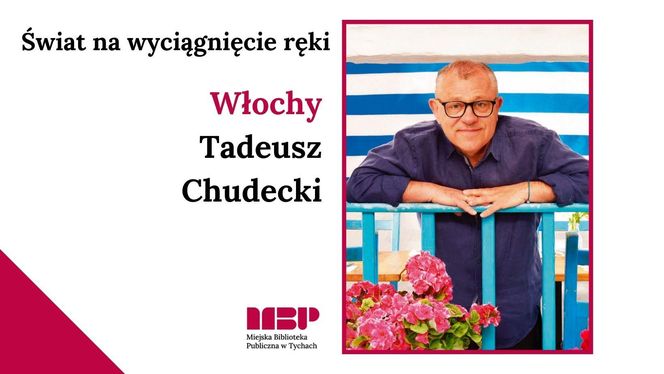 Świat na wyciągnięcie ręki. Spotkanie z Tadeuszem Chudeckim - piątek 18 października