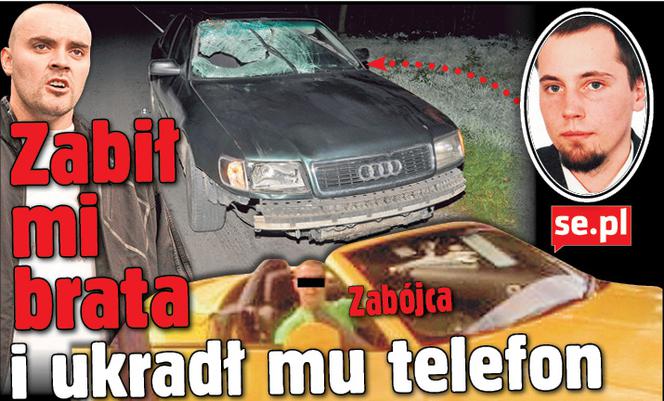 Zabił mi brata i ukradł mu telefon