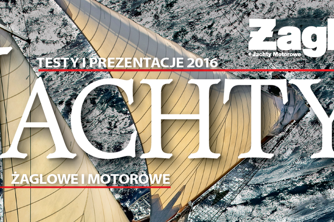 Jachty żaglowe i motorowe - testy i prezentacje 2016. Nowy katalog Żagli