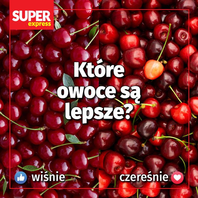 Które owoce są lepsze? Wiśnie czy czereśnie