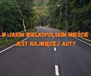 W których wielkopolskich miastach jest najwięcej samochodów?