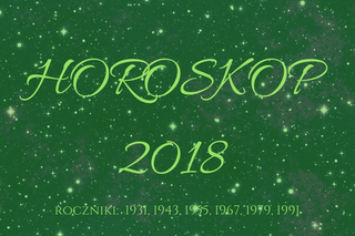 Horoskop roczny 2018 dla urodzonych w latach: 1931, 1943, 1955, 1967, 1979, 1991