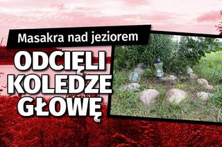 Odcięli Staszkowi głowę. Impreza nad jeziorem przerodziła się w masakrę