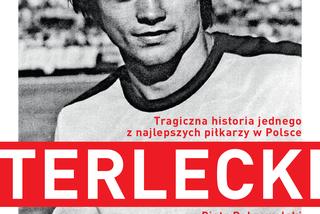„Terlecki. Tragiczna historia jednego z najlepszych piłkarzy w Polsce”. Jak potoczyło się życie utalentowanego piłkarza?