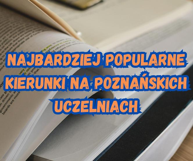 Jakie są najbardziej oblegane kierunki na poznańskich uczelniach? Zobacz w naszej galerii! 