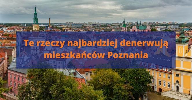 Te rzeczy najbardziej denerwują mieszkańców Poznania!