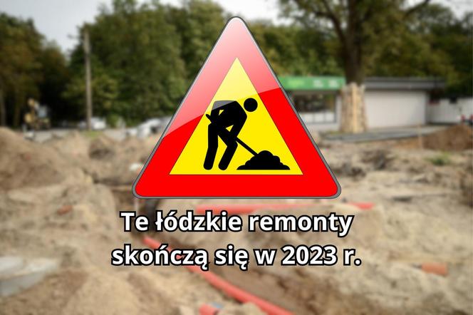 Które remonty w Łodzi zakończą się w 2023 roku? 