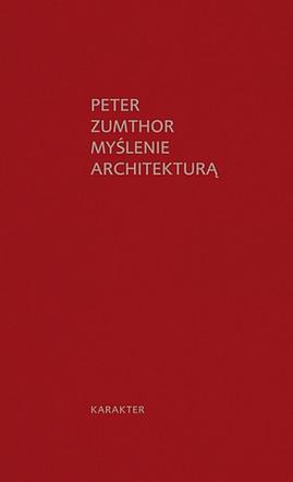 Peter Zumthor, Myślenie architekturą, wyd. Karakter