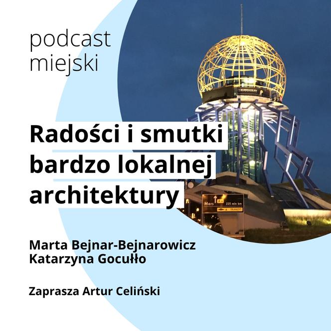 Podcast Miejski - Radości i smutki bardzo lokalnej architektury