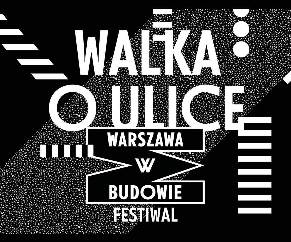 Walka o ulice: nowa edycja festiwalu Warszawa w Budowie