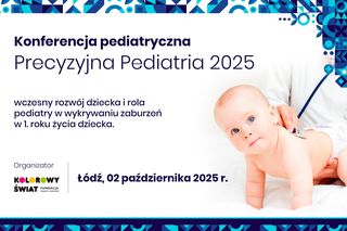 Precyzyjna Pediatria 2025. Wczesny rozwój dziecka i rola pediatry w wykrywaniu zaburzeń w 1. roku życia dziecka