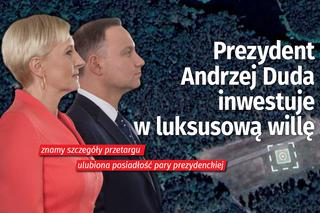 Prezydent Andrzej Duda inwestuje w luksusową willę