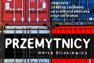 Reportaż „Przemytnicy” Anity Blinkiewicz – zorganizowana przestępczość na polskiej granicy