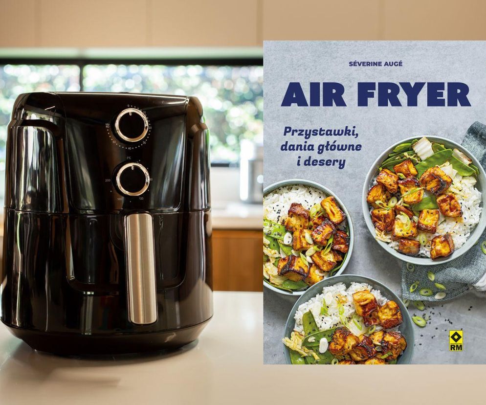 Air Fryer. Przystawki, dania główne i desery