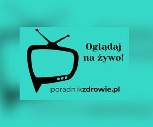 Oglądaj nas na kanale telewizyjnym PORADNIK ZDROWIE TV