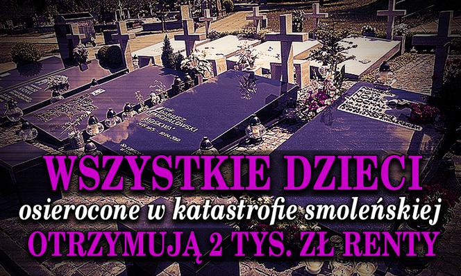 4. Wszystkie dzieci osierocone w katastrofie smoleńskiej otrzymują 2 tys. zł renty