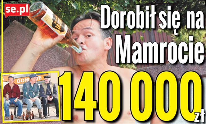 Dorobił się na Mamrocie 140 000 zł