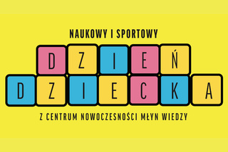 Centrum Nowoczesności Młyn Wiedzy w Toruniu zaprasza na Dzień Dziecka! Co w programie?