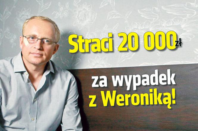 Straci 20 000 za wypadek z Weroniką!