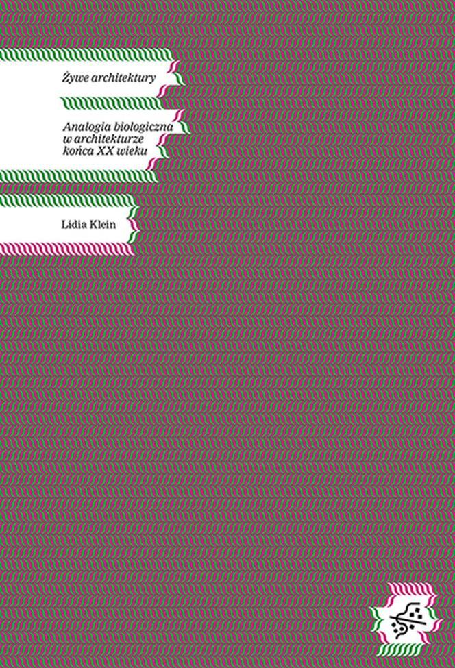 Żywe architektury. Analogia biologiczna w architekturze końca XX wieku