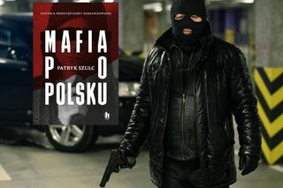 „Mafia po polsku. Historia przestępczości zorganizowanej” Patryk Szulc
