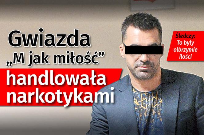 Gwiazda M jak miłość handlowała narkotykami