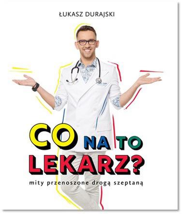 Co na to lekarz?  Mity przenoszone drogą szeptaną Łukasza Durajskiego już w sprzedaży!