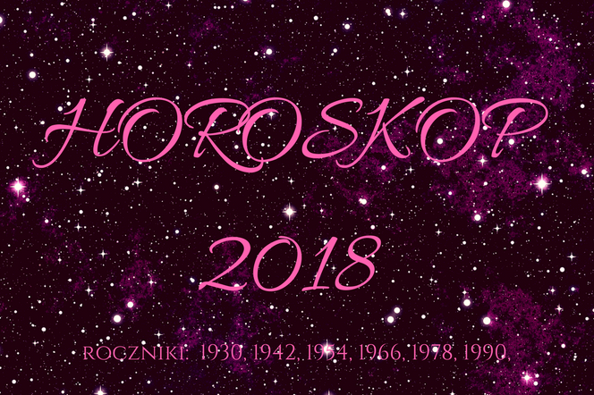 Horoskop 2018 dla roczników: 1930, 1942, 1954, 1966, 1978, 1990