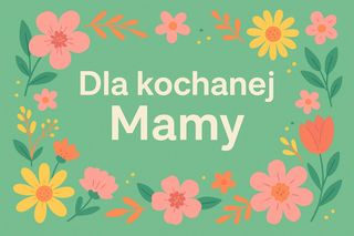 Śliczne e-kartki do pobrania, życzenia i obrazki dla mamy z okazji Dnia Matki 2025