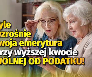 Tyle wzrośnie twoja emerytura przy wyższej kwocie wolnej od podatku!