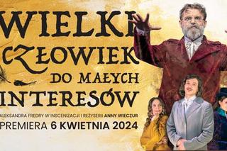 Wielki człowiek do małych interesów - nowa propozycja Teatru Osterwy w Lublinie