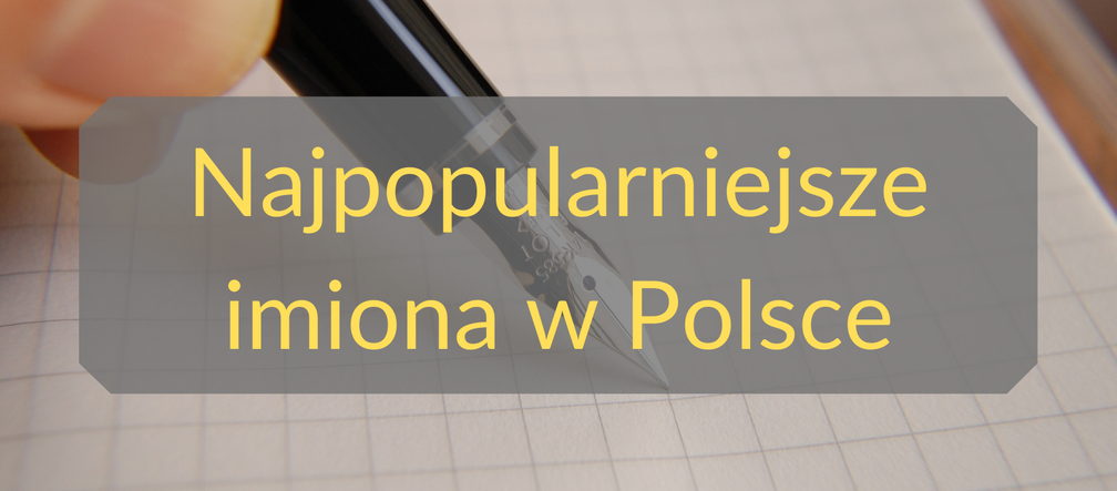 Najpopularniejsze imiona w Polsce