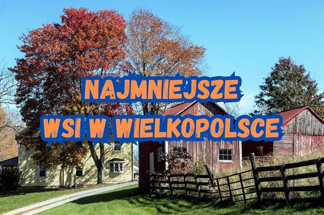 Oto 10 najmniejszych wsi w Wielkopolsce