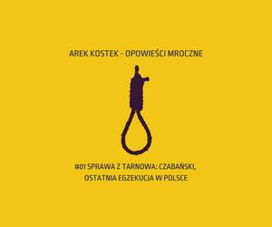 Tarnowianin ostatnim skazanym na śmierć w Polsce. O kulisach sprawy opowiada Arek Kostek w podcaście „Opowieści Mroczne” 