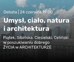 Umysł, ciało, natura i architektura. Debata Architektury-murator o Życiu w Architekturze