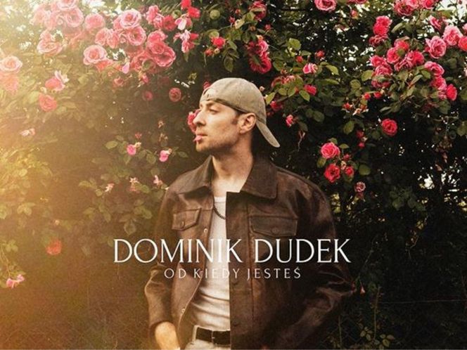 Dominik Dudek - Od kiedy jesteś